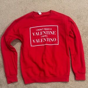 Don’t need a Valentine I Need Valentino Red Sweatshirt